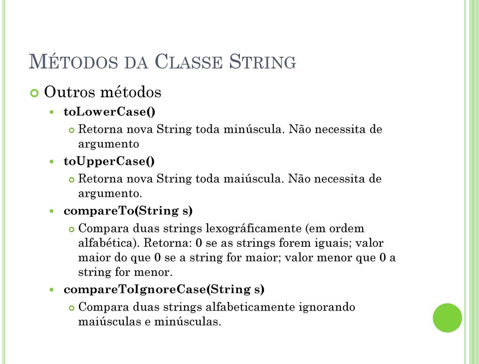 compareto(string s) Compara duas strings lexográficamente (em ordem alfabética).