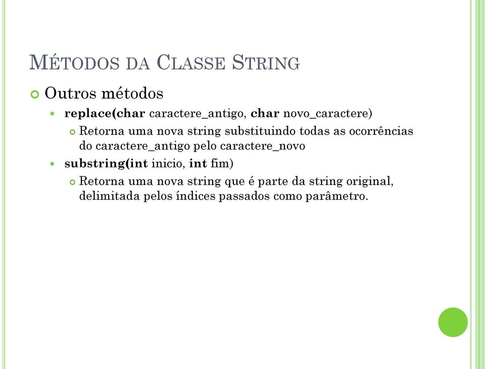 caractere_antigo pelo caractere_novo substring(int inicio, int fim) Retorna uma