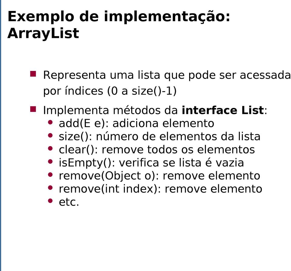 size(): número de elementos da lista clear(): remove todos os elementos isempty():