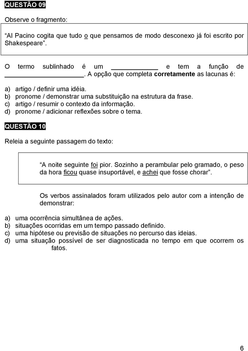 d) pronome / adicionar reflexões sobre o tema. QUESTÃO 10 Releia a seguinte passagem do texto: A noite seguinte foi pior.