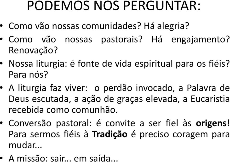 A liturgia faz viver: o perdão invocado, a Palavra de Deus escutada, a ação de graças elevada, a Eucaristia