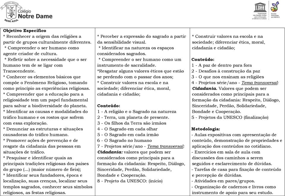 * Compreender que a educação para a religiosidade tem um papel fundamental para salvar a biodiversidade do planeta.