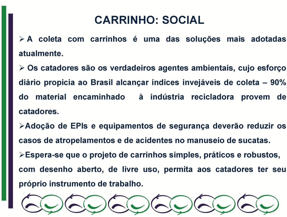 material encaminhado à indústria recicladora provem de catadores.