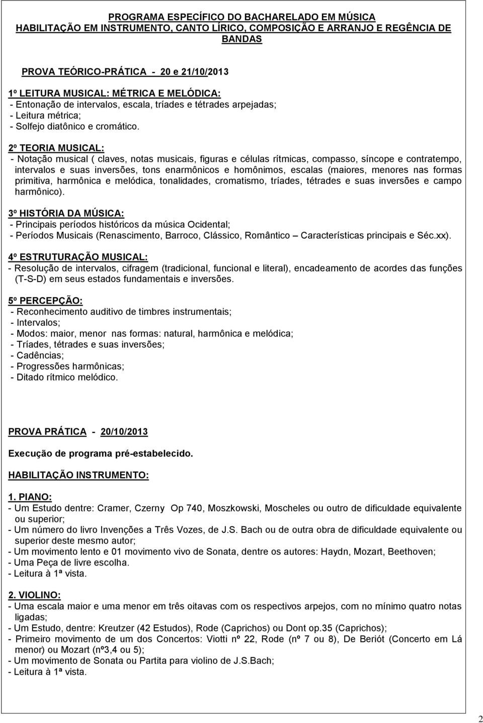 2º TEORIA MUSICAL: - Notação musical ( claves, notas musicais, figuras e células rítmicas, compasso, síncope e contratempo, intervalos e suas inversões, tons enarmônicos e homônimos, escalas