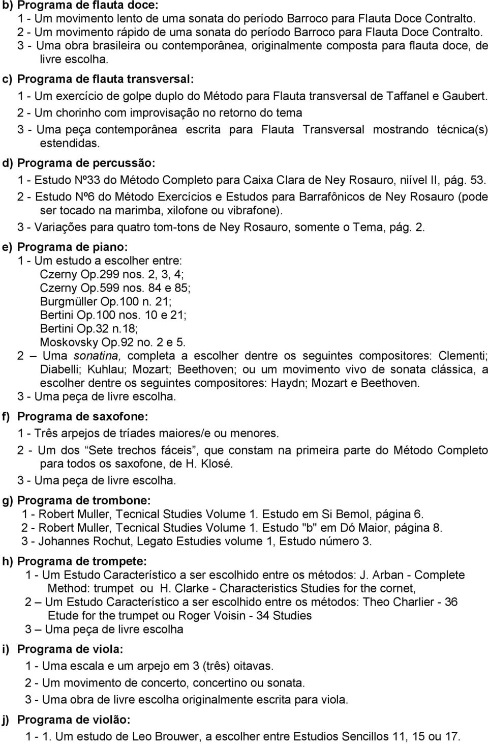 c) Programa de flauta transversal: 1 - Um exercício de golpe duplo do Método para Flauta transversal de Taffanel e Gaubert.