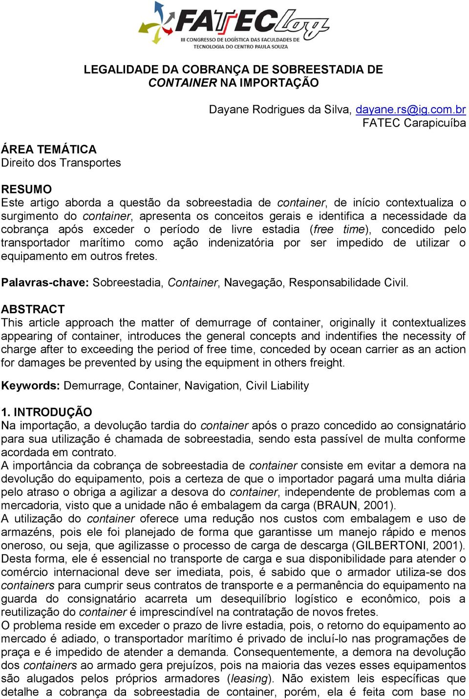 cobrança após exceder o período de livre estadia (free time), concedido pelo transportador marítimo como ação indenizatória por ser impedido de utilizar o equipamento em outros fretes.