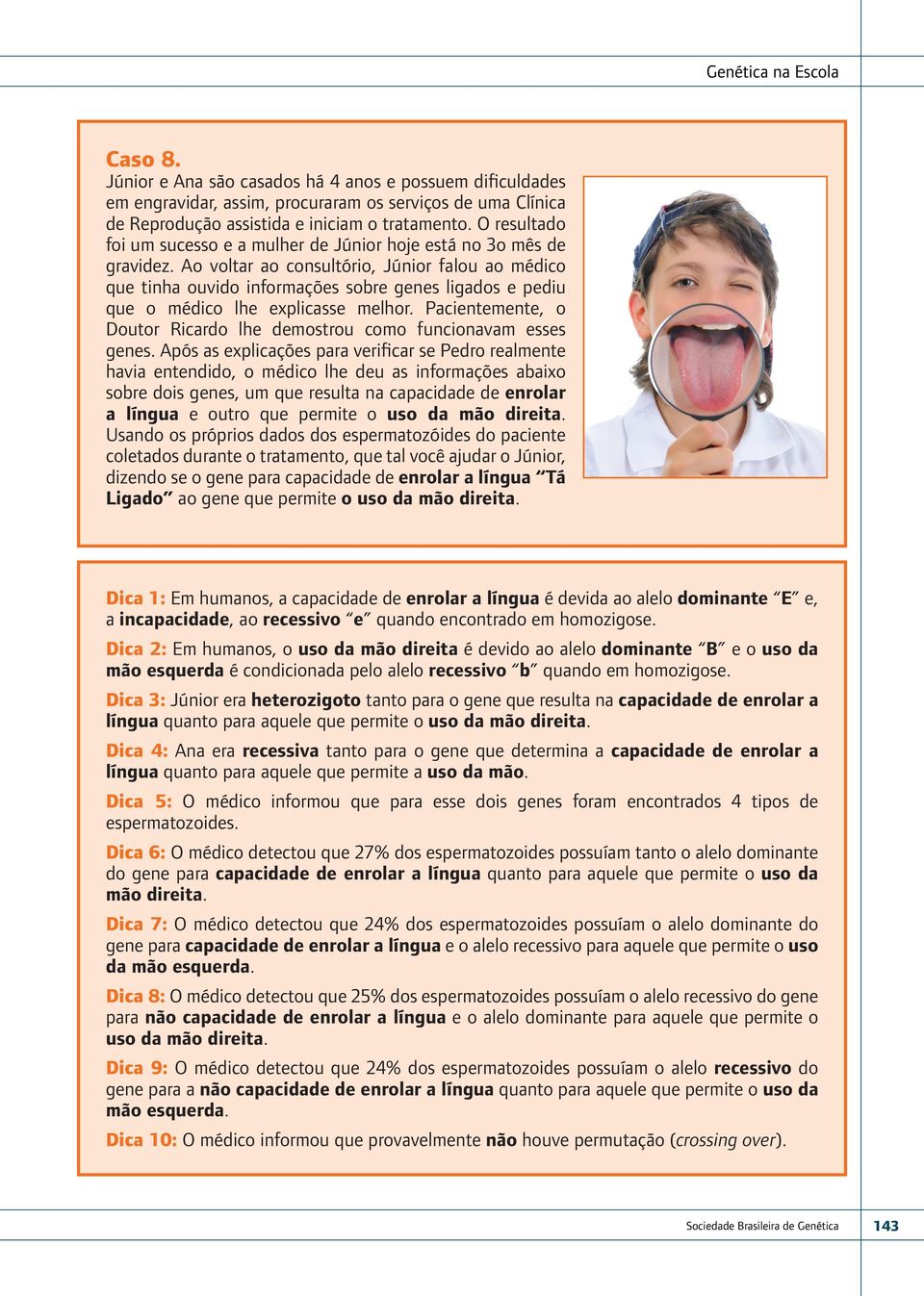 Ao voltar ao consultório, Júnior falou ao médico que tinha ouvido informações sobre genes ligados e pediu que o médico lhe explicasse melhor.