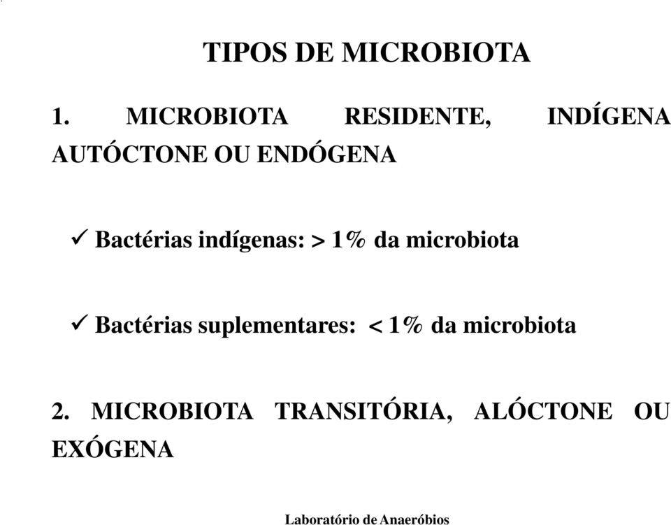 ENDÓGENA Bactérias indígenas: > 1% da microbiota