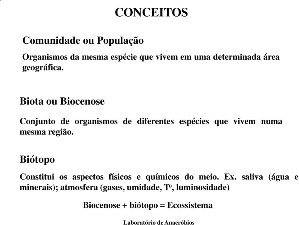 Biota ou Biocenose Conjunto de organismos de diferentes espécies que vivem numa mesma região.