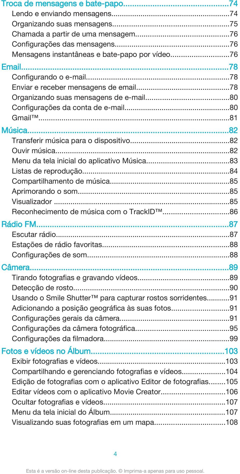 ..80 Configurações da conta de e-mail...80 Gmail...81 Música...82 Transferir música para o dispositivo...82 Ouvir música...82 Menu da tela inicial do aplicativo Música...83 Listas de reprodução.