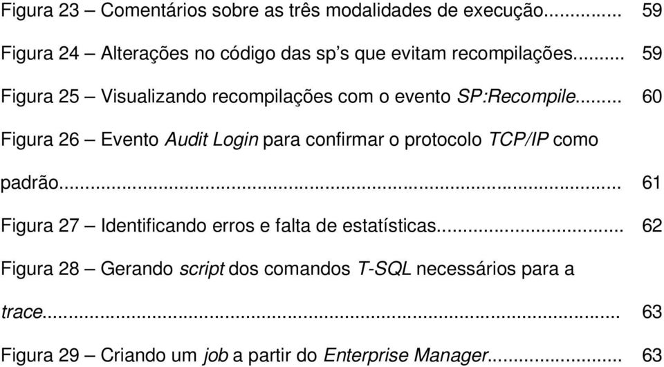 .. Figura 25 Visualizando recompilações com o evento SP:Recompile.