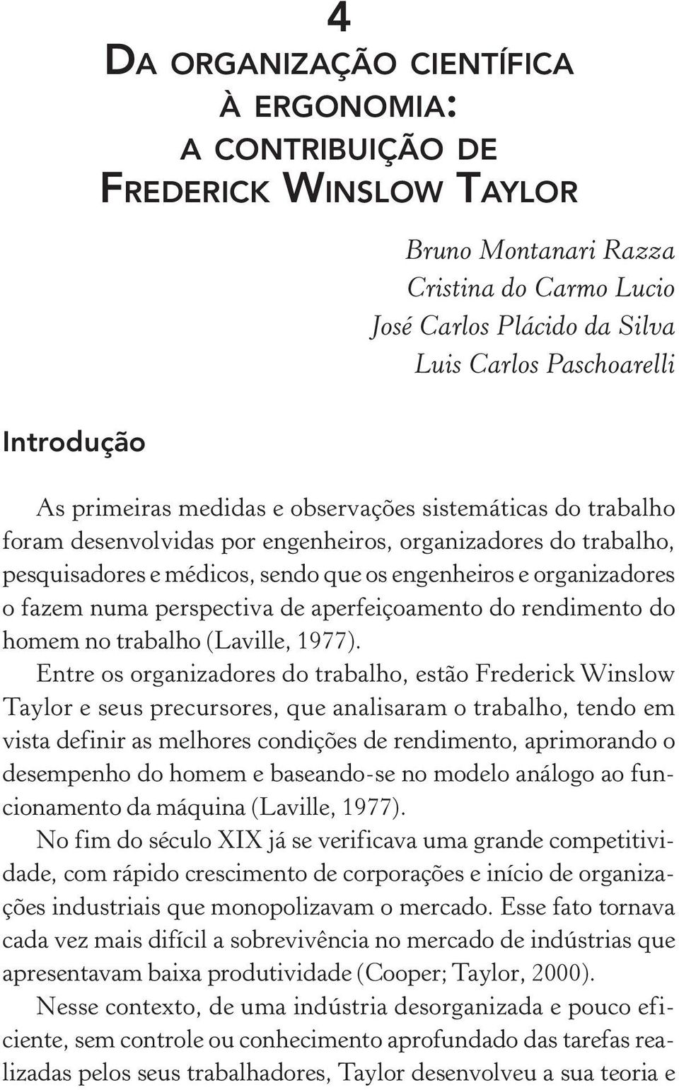 perspectiva de aperfeiçoamento do rendimento do homem no trabalho (Laville, 1977).