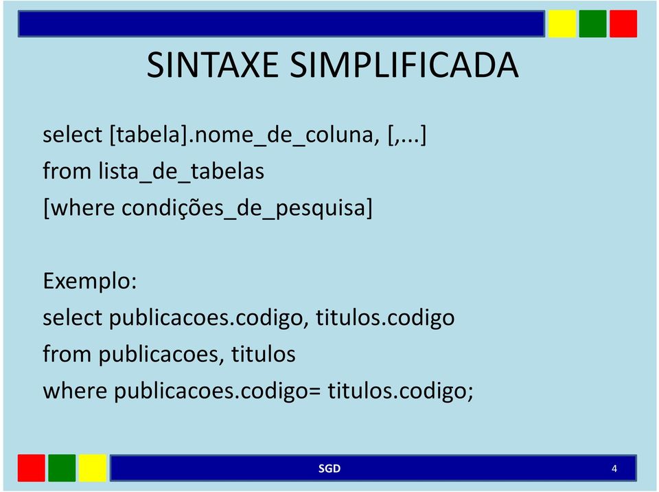 Exemplo: select publicacoes.codigo, titulos.