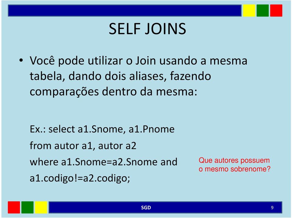 snome, a1.pnome from autor a1, autor a2 where a1.snome=a2.