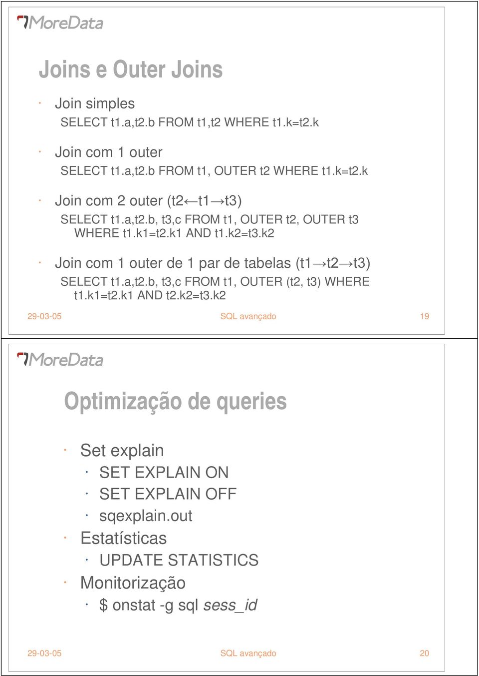 k=t2.k AND t2.k2=t3.k2 29-03-05 SQL avançado 9 Optimização de queries Set explain SET EXPLAIN ON SET EXPLAIN OFF sqexplain.