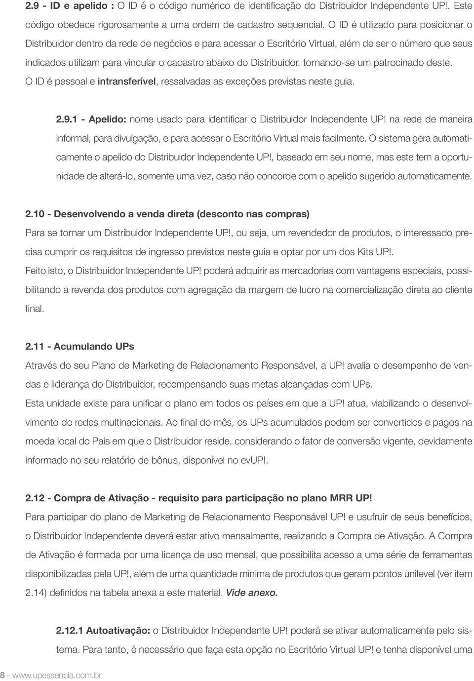 Distribuidor, tornando-se um patrocinado deste. O ID é pessoal e intransferível, ressalvadas as exceções previstas neste guia. 2.9.