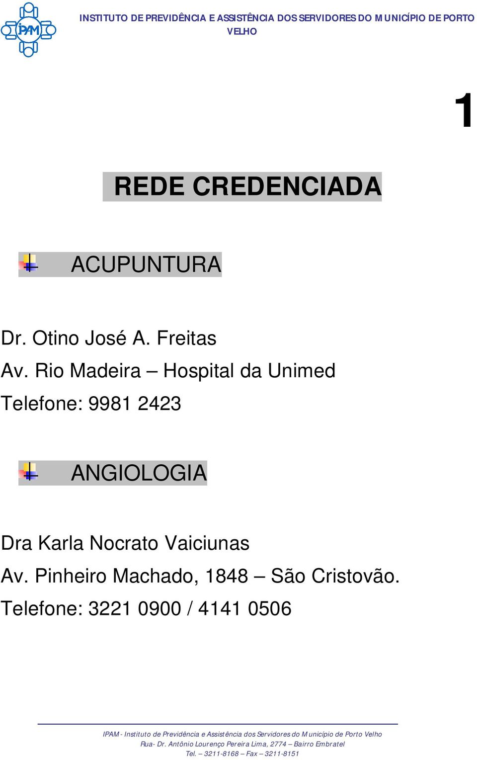 Rio Madeira Hospital da Unimed Telefone: 9981 2423