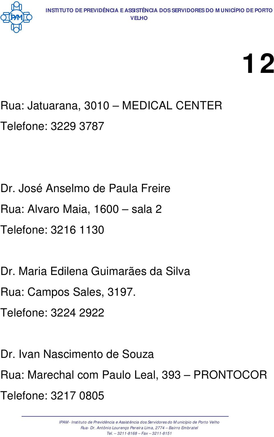 Dr. Maria Edilena Guimarães da Silva Rua: Campos Sales, 3197.