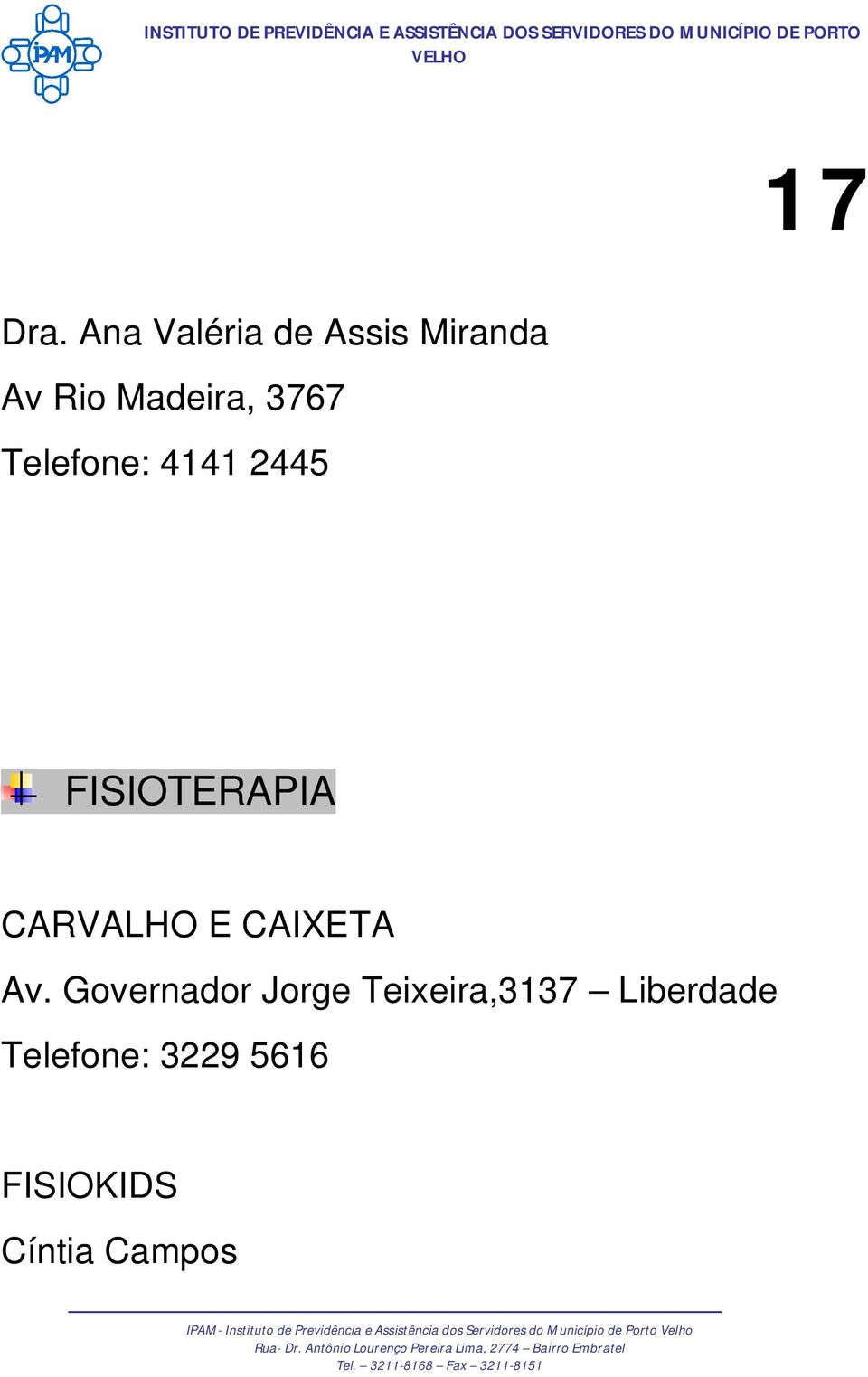 Telefone: 4141 2445 FISIOTERAPIA CARVALHO E