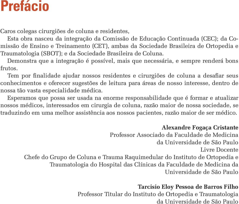 Tem por finalidade ajudar nossos residentes e cirurgiões de coluna a desafiar seus conhecimentos e oferecer sugestões de leitura para áreas de nosso interesse, dentro de nossa tão vasta especialidade