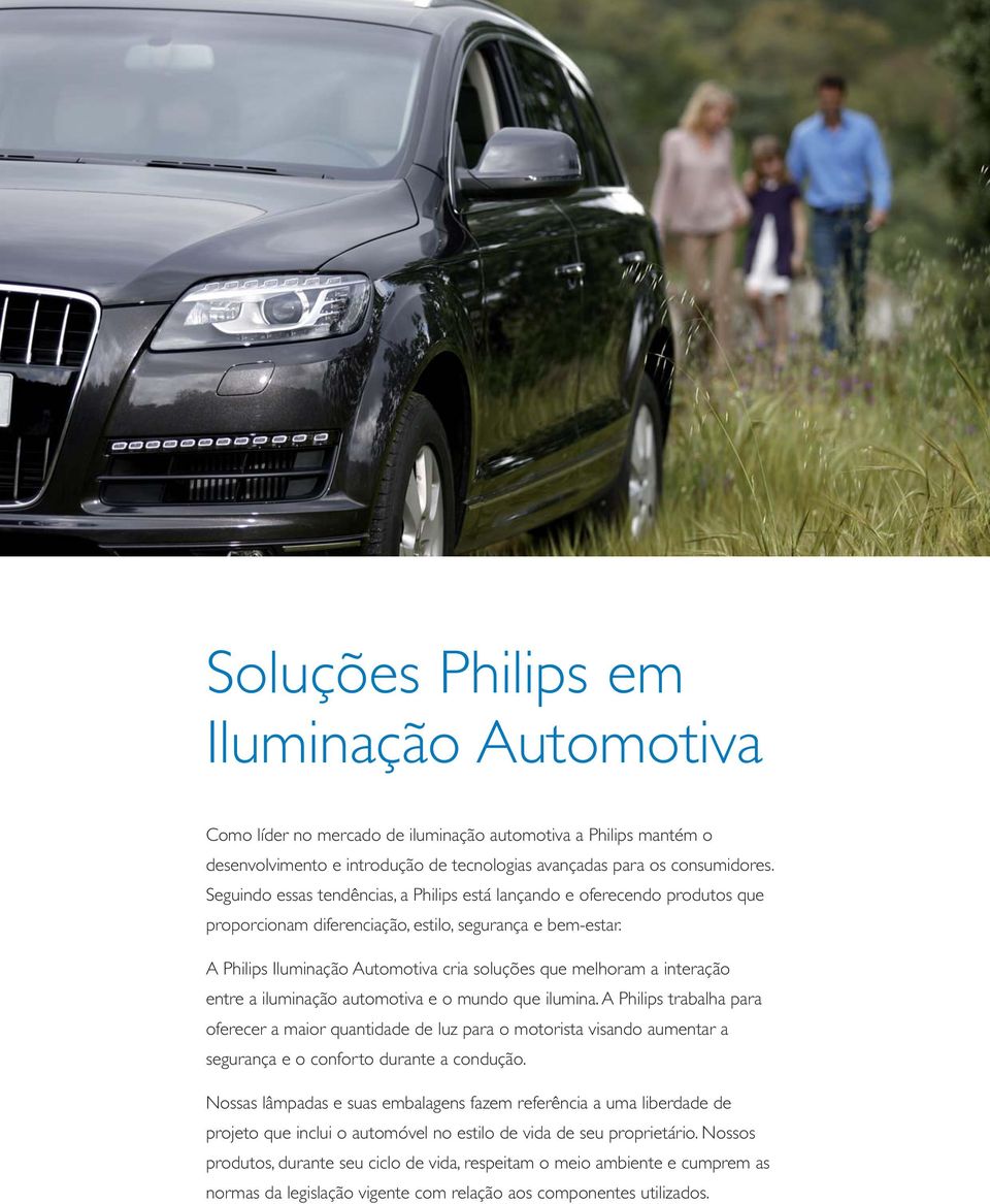 A Philips Iluminação Automotiva cria soluções que melhoram a interação entre a iluminação automotiva e o mundo que ilumina.