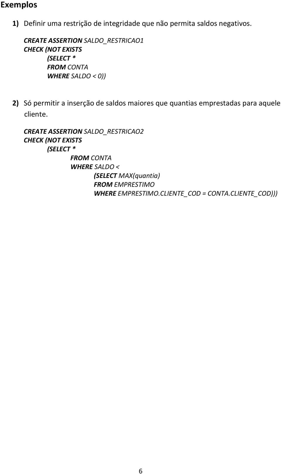 inserção de saldos maiores que quantias emprestadas para aquele cliente.