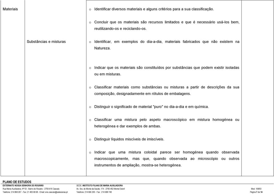 Substâncias e misturas o Identificar, em exemplos do dia-a-dia, materiais fabricados que não existem na Natureza.