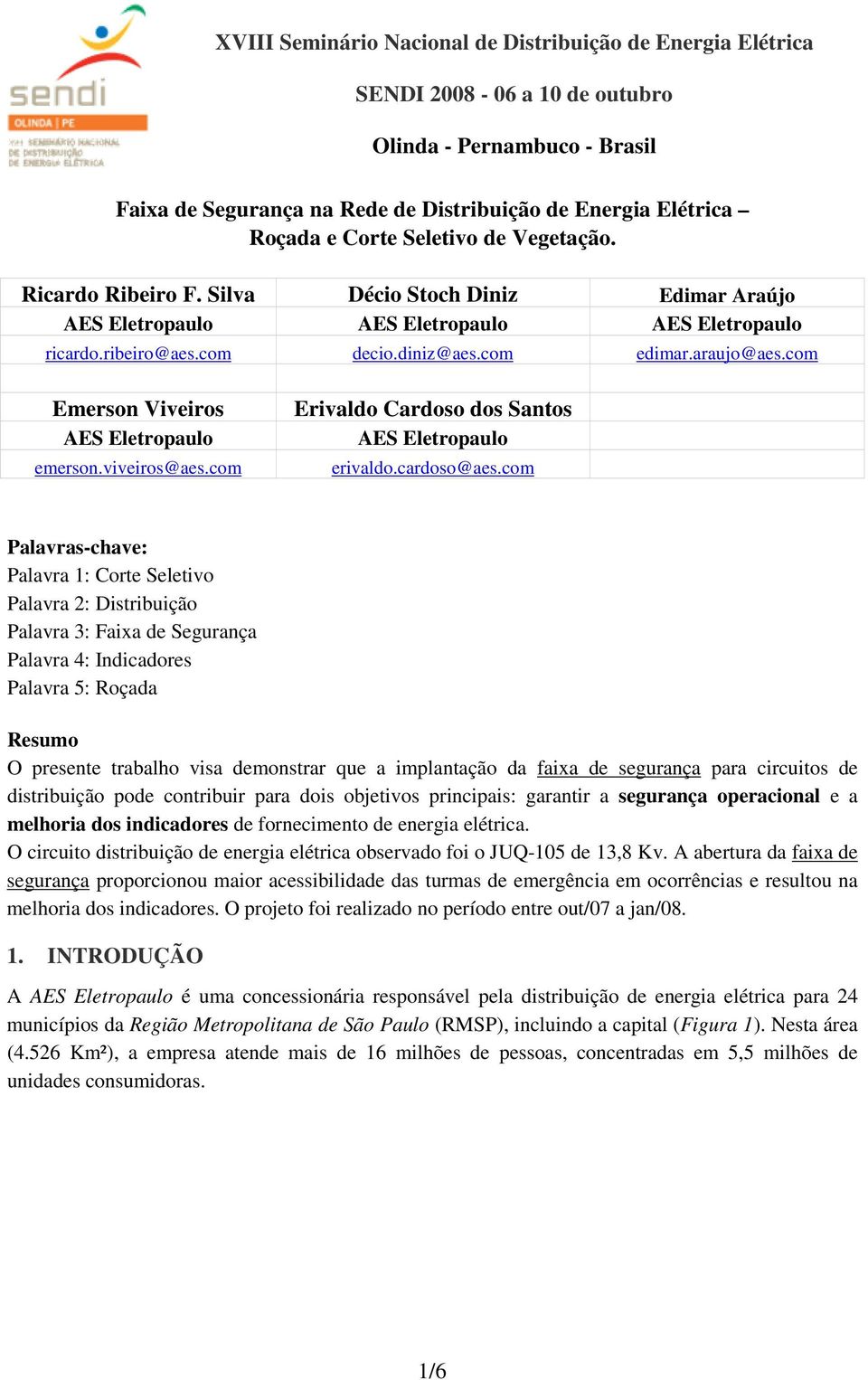 com Emerson Viveiros AES Eletropaulo emerson.viveiros@aes.com Erivaldo Cardoso dos Santos AES Eletropaulo erivaldo.cardoso@aes.