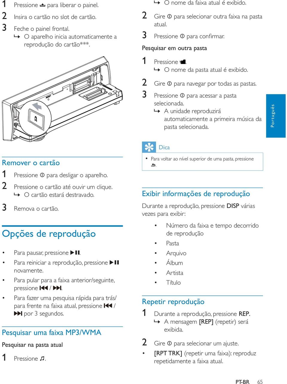 3 Pressione para acessar a pasta selecionada.» A unidade reproduzirá automaticamente a primeira música da pasta selecionada. Português Remover o cartão 1 Pressione para desligar o aparelho.