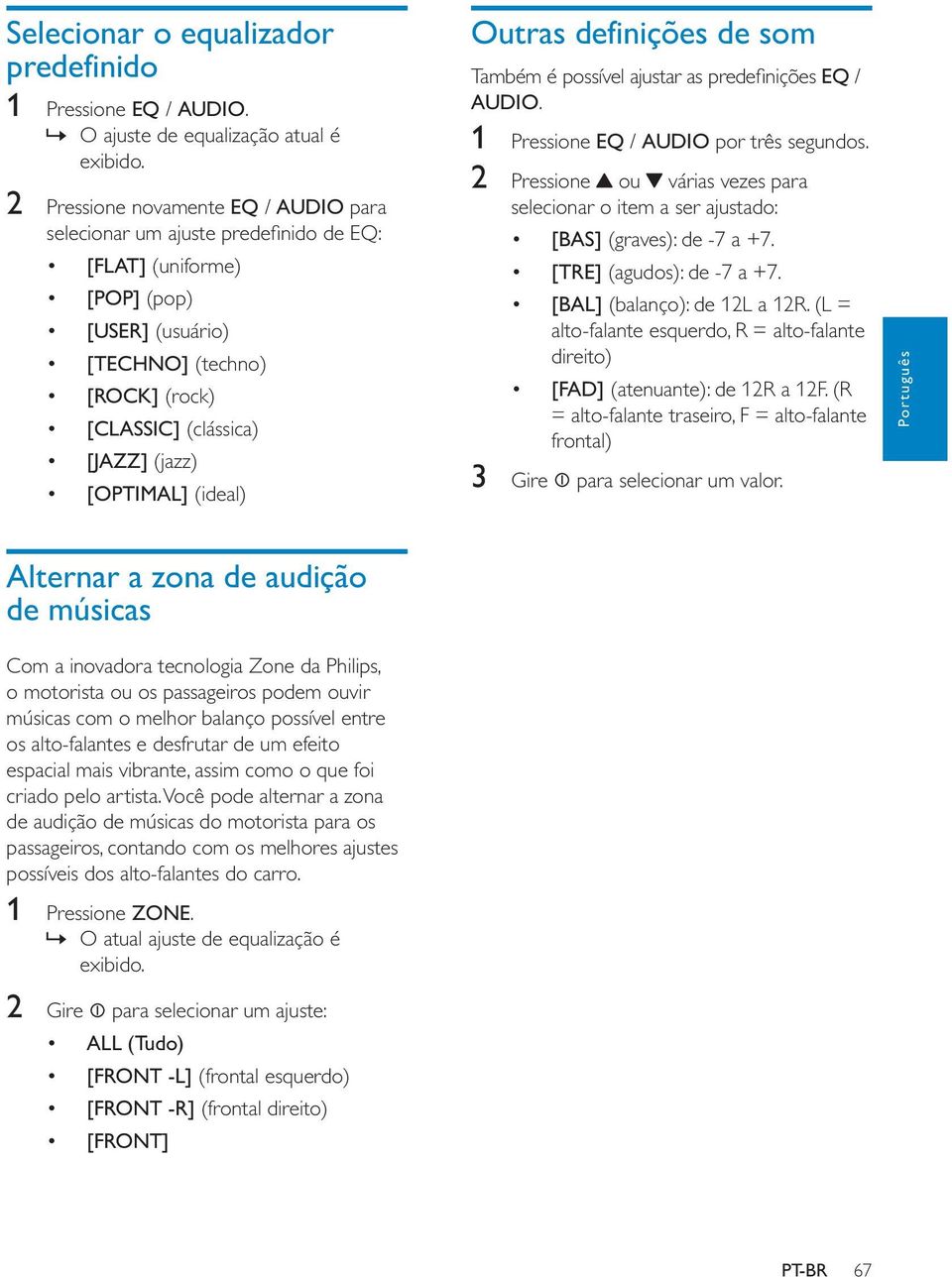 [OPTIMAL] (ideal) Outras definições de som Também é possível ajustar as predefinições EQ / AUDIO. 1 Pressione EQ / AUDIO por três segundos.