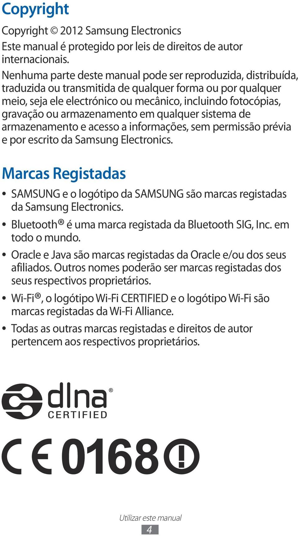 armazenamento em qualquer sistema de armazenamento e acesso a informações, sem permissão prévia e por escrito da Samsung Electronics.