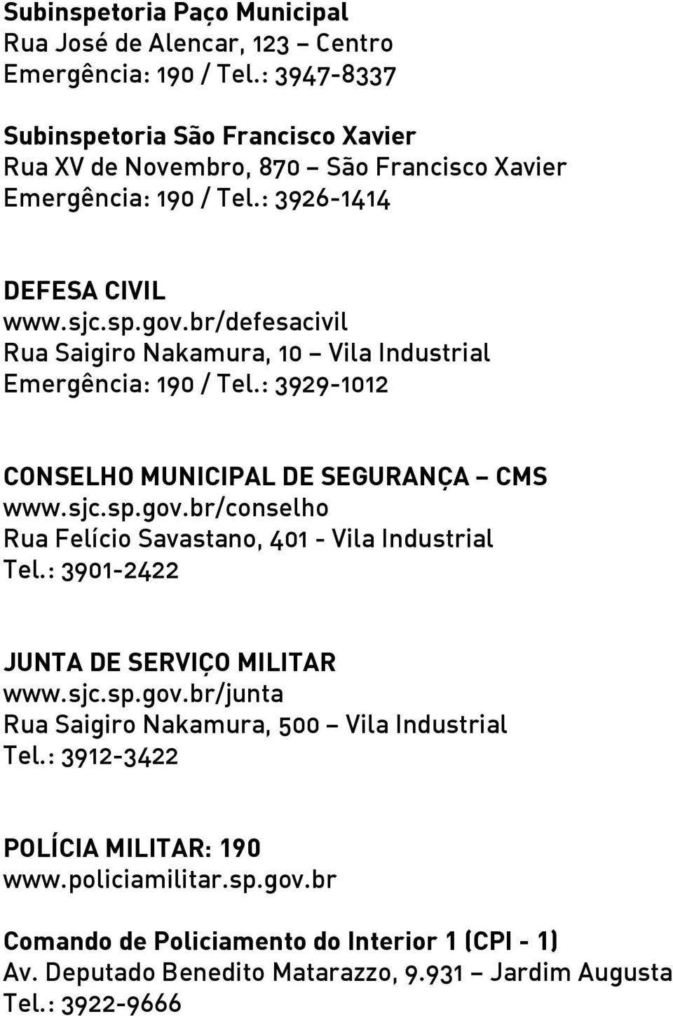 br/defesacivil Rua Saigiro Nakamura, 10 Vila Industrial Emergência: 190 / Tel.: 3929-1012 CONSELHO MUNICIPAL DE SEGURANÇA CMS www.sjc.sp.gov.