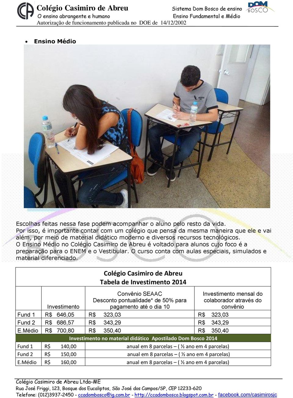 O Ensino Médio no Colégio Casimiro de Abreu é voltado para alunos cujo foco é a preparação para o ENEM e o Vestibular. O curso conta com aulas especiais, simulados e material diferenciado.