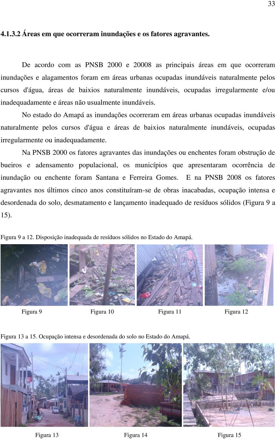 naturalmente inundáveis, ocupadas irregularmente e/ou inadequadamente e áreas não usualmente inundáveis.