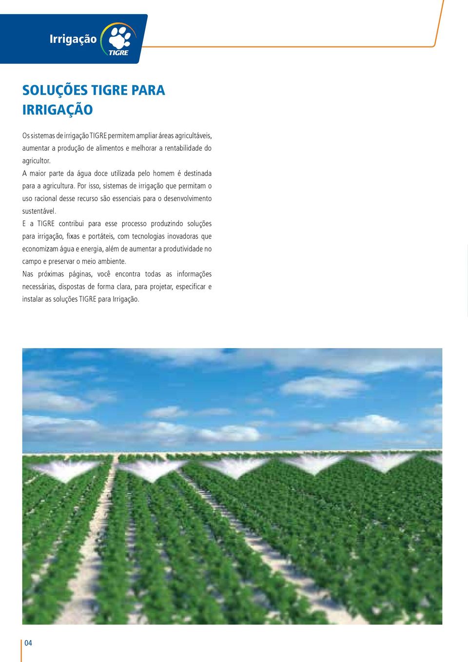 Por isso, sistemas de irrigação que permitam o uso racional desse recurso são essenciais para o desenvolvimento sustentável.
