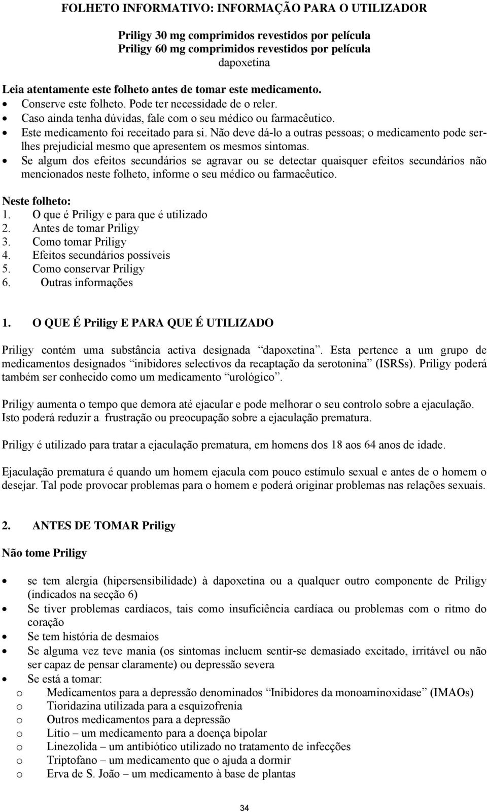 Não deve dá-lo a outras pessoas; o medicamento pode serlhes prejudicial mesmo que apresentem os mesmos sintomas.