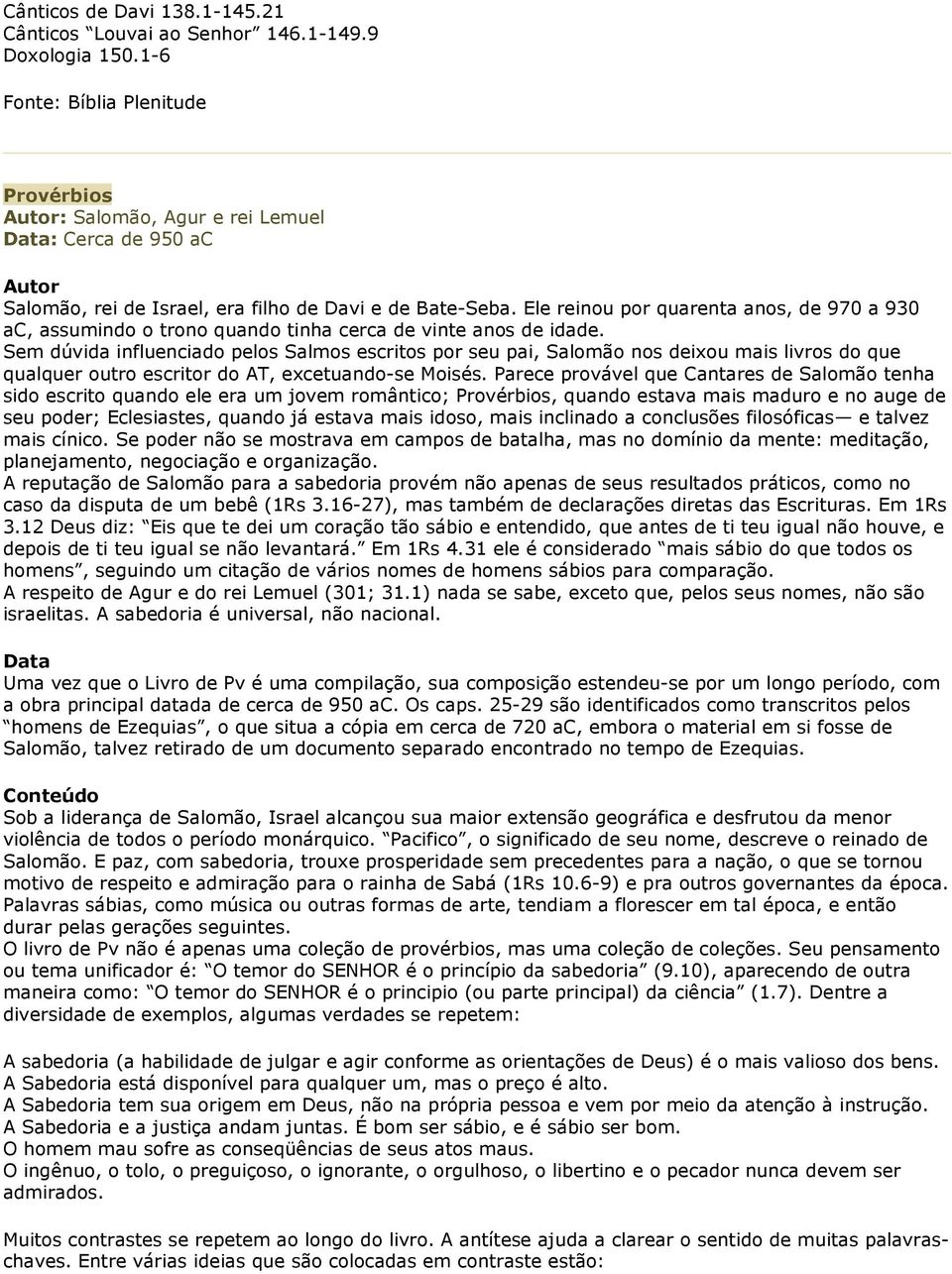 Ele reinou por quarenta anos, de 970 a 930 ac, assumindo o trono quando tinha cerca de vinte anos de idade.