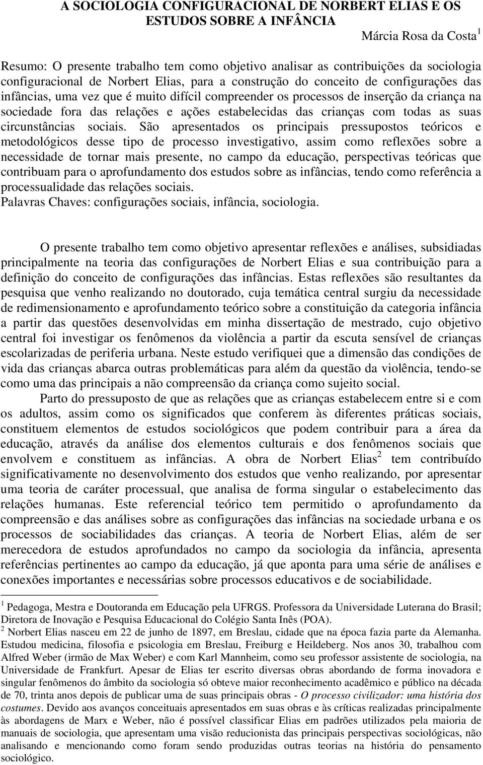 relações e ações estabelecidas das crianças com todas as suas circunstâncias sociais.