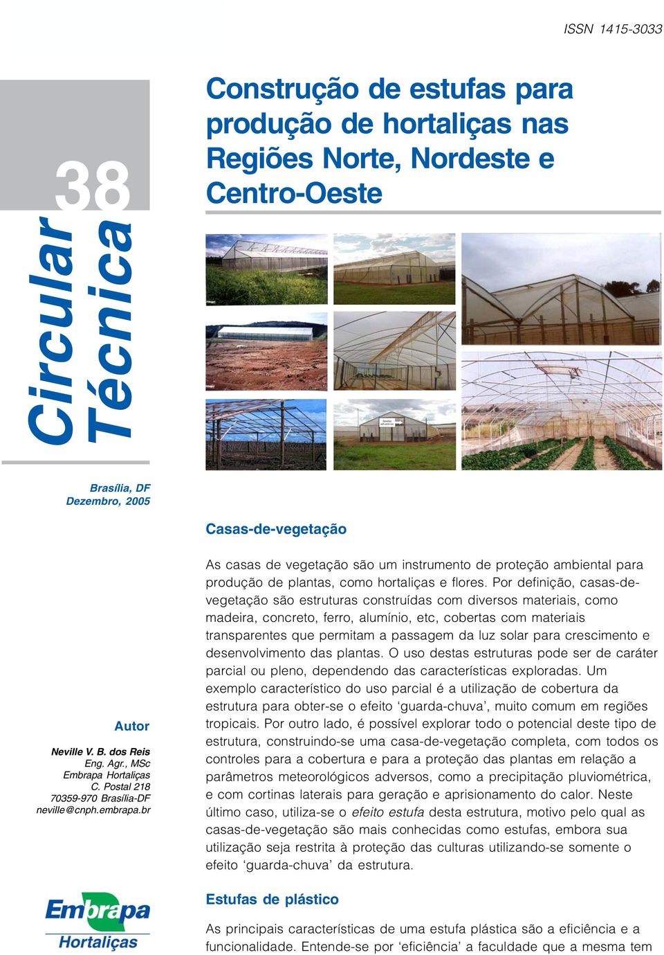 br As casas de vegetação são um instrumento de proteção ambiental para produção de plantas, como hortaliças e flores.