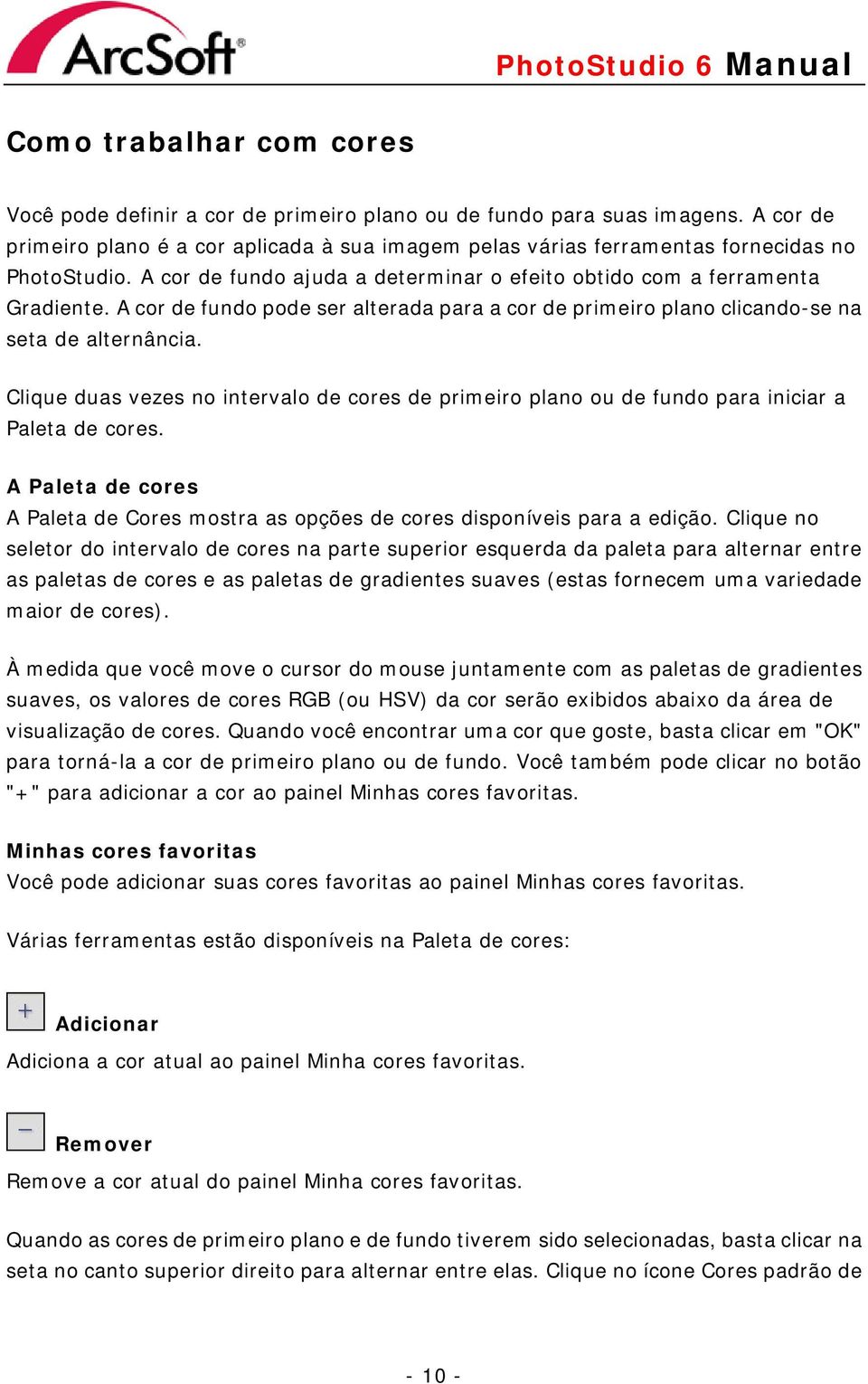 A cor de fundo pode ser alterada para a cor de primeiro plano clicando-se na seta de alternância. Clique duas vezes no intervalo de cores de primeiro plano ou de fundo para iniciar a Paleta de cores.