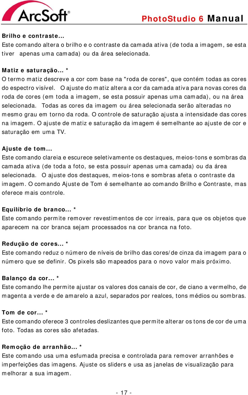 O ajuste do matiz altera a cor da camada ativa para novas cores da roda de cores (em toda a imagem, se esta possuir apenas uma camada), ou na área selecionada.