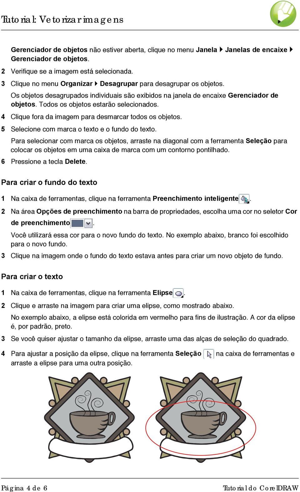 4 Clique fora da imagem para desmarcar todos os objetos. 5 Selecione com marca o texto e o fundo do texto.