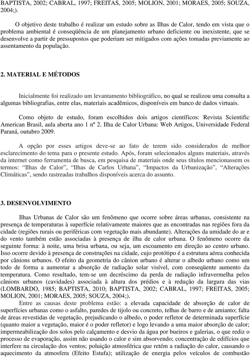 partir de pressupostos que poderiam ser mitigados com ações tomadas previamente ao assentamento da população. 2.