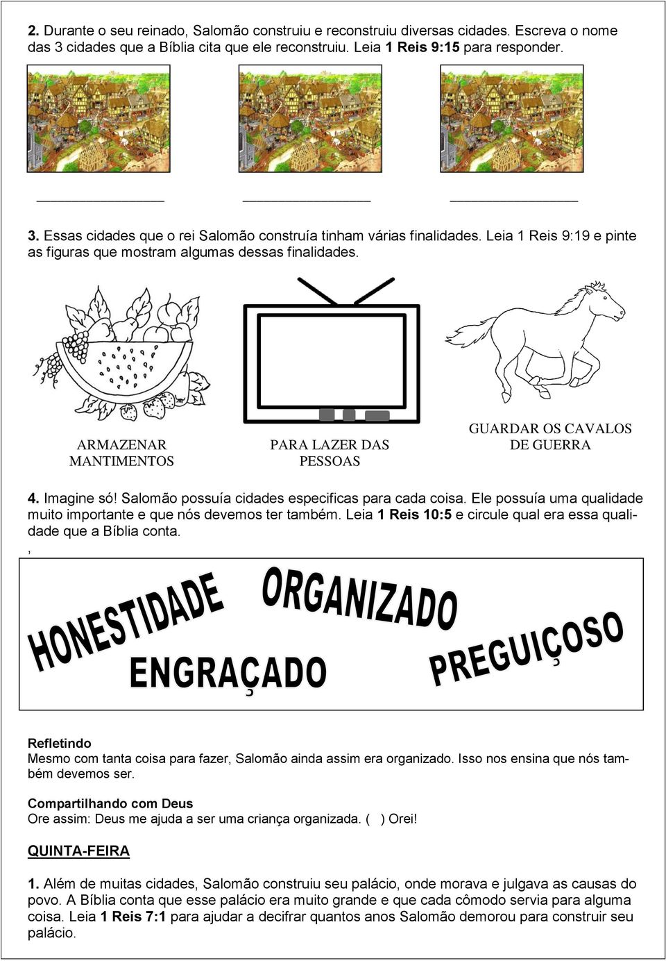 Salomão possuía cidades especificas para cada coisa. Ele possuía uma qualidade muito importante e que nós devemos ter também. Leia 1 Reis 10:5 e circule qual era essa qualidade que a Bíblia conta.