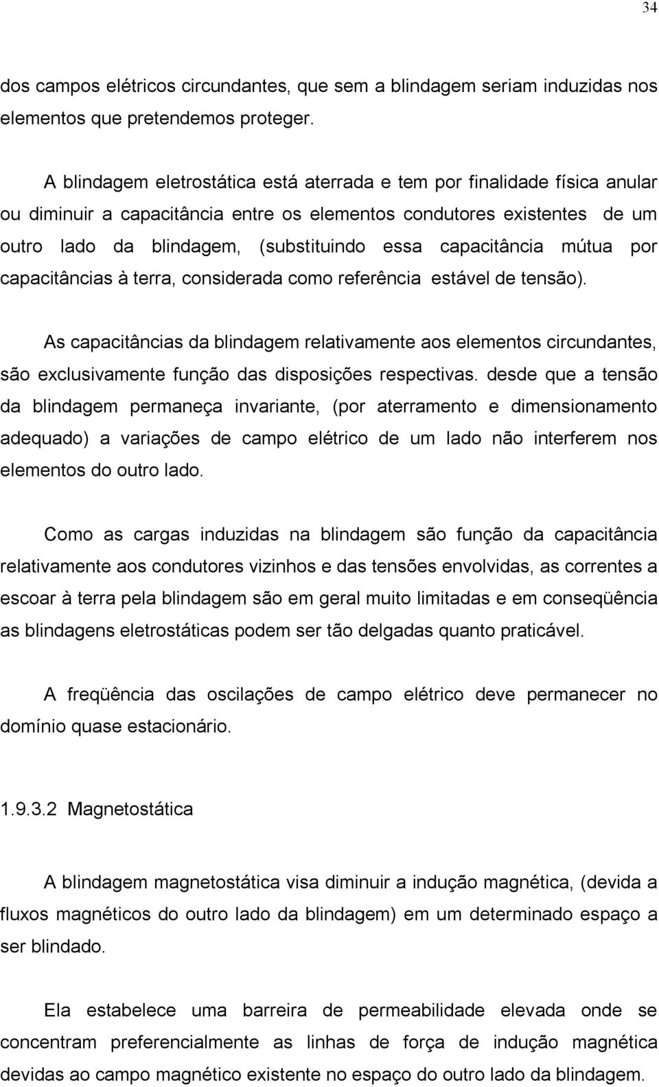 capacitância mútua por capacitâncias à terra, considerada como referência estável de tensão).