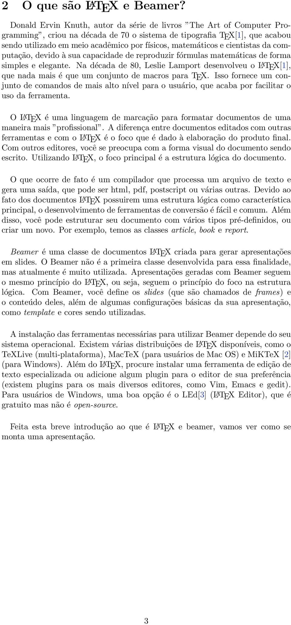 matemáticos e cientistas da computação, devido à sua capacidade de reproduzir fórmulas matemáticas de forma simples e elegante.