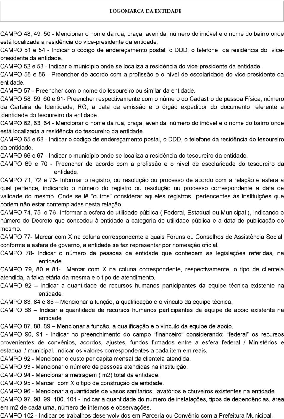 CAMPO 52 e 53 - Indicar o município onde se localiza a residência do vice-presidente da entidade.