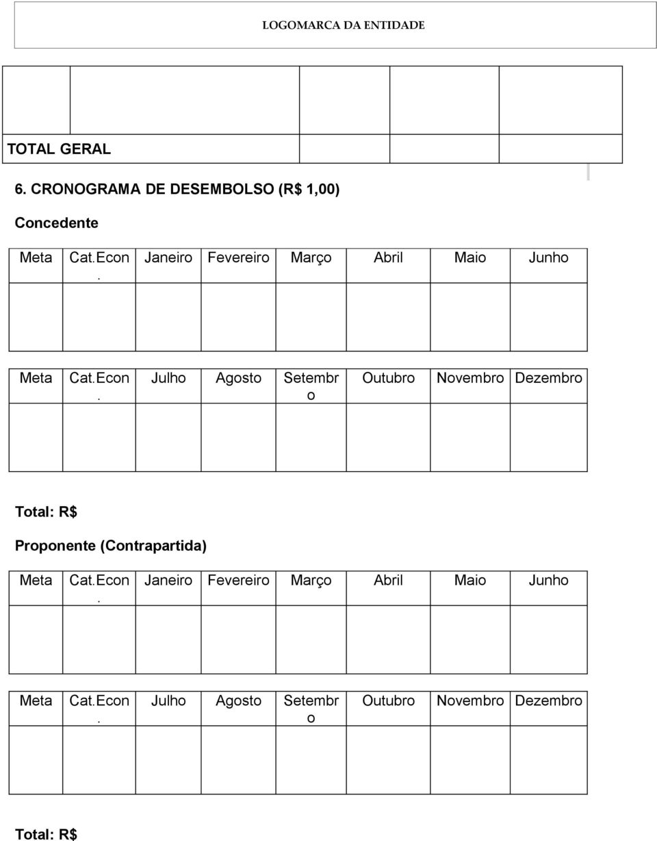 Julho Agosto Setembr o Outubro Novembro Dezembro Total: R$ Proponente (Contrapartida)