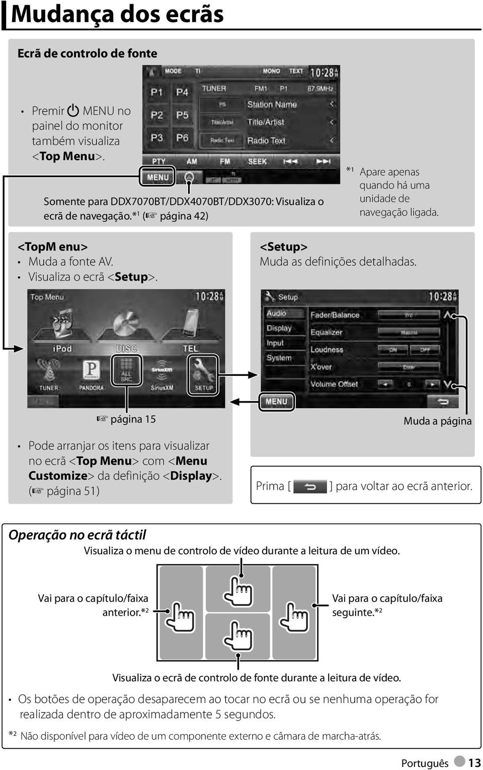 página 15 Muda a página Pode arranjar os itens para visualizar no ecrã <Top Menu> com <Menu Customize> da definição <Display>. ( página 51) Prima [ ] para voltar ao ecrã anterior.