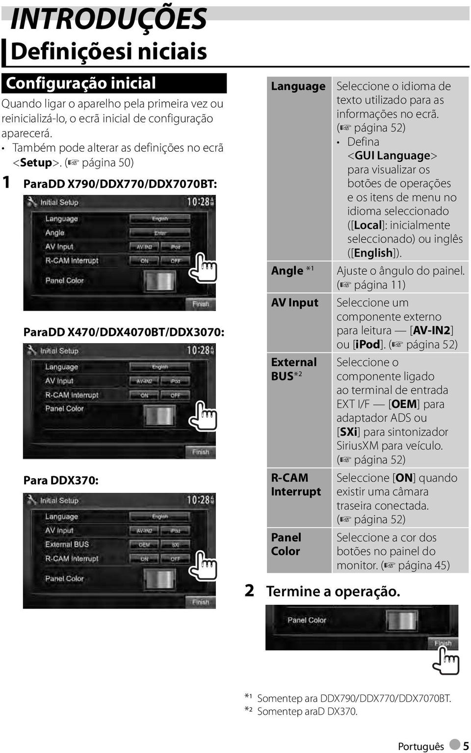 ( página 50) 1 ParaDD X790/DDX770/DDX7070BT : ParaDD X470/DDX4070BT/DDX3070 : Para DDX370: Language Angle * 1 AV Input External BUS* 2 R-CAM Interrupt Panel Color Seleccione o idioma de texto